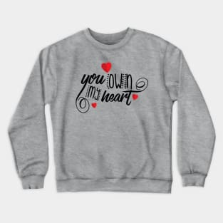 valentine t-shirt you own my heart Crewneck Sweatshirt